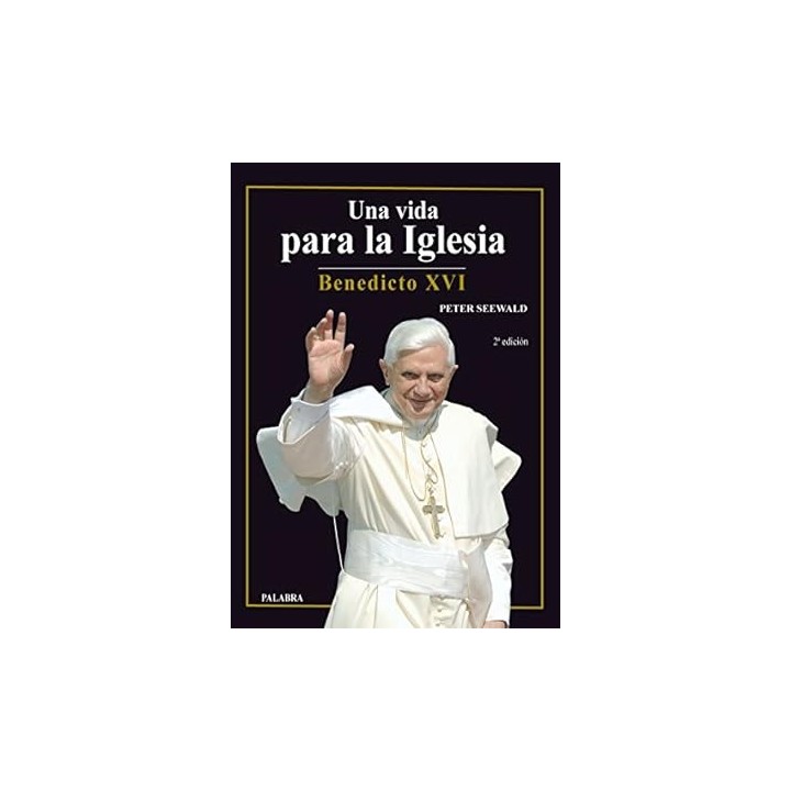 Una vida para la Iglesia. Benedicto XVI.